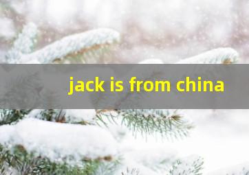 jack is from china